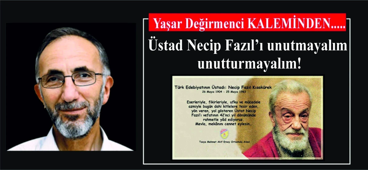 Üstad Necip Fazıl’ı unutmayalım unutturmayalım!