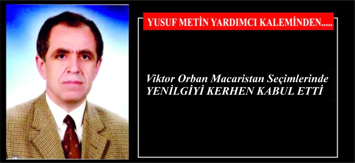 Viktor Orban Macaristan Se&ccedil;imlerinde YENİLGİYİ KERHEN KABUL ETTİ