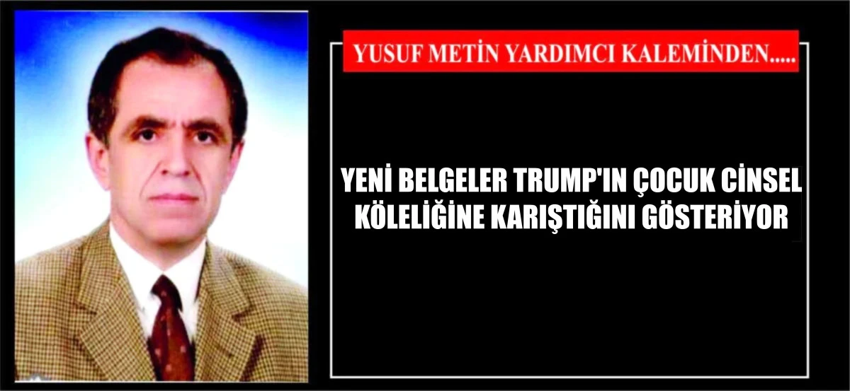 YENİ BELGELER TRUMP'IN &Ccedil;OCUK CİNSEL K&Ouml;LELİĞİNE KARIŞTIĞINI G&Ouml;STERİYOR