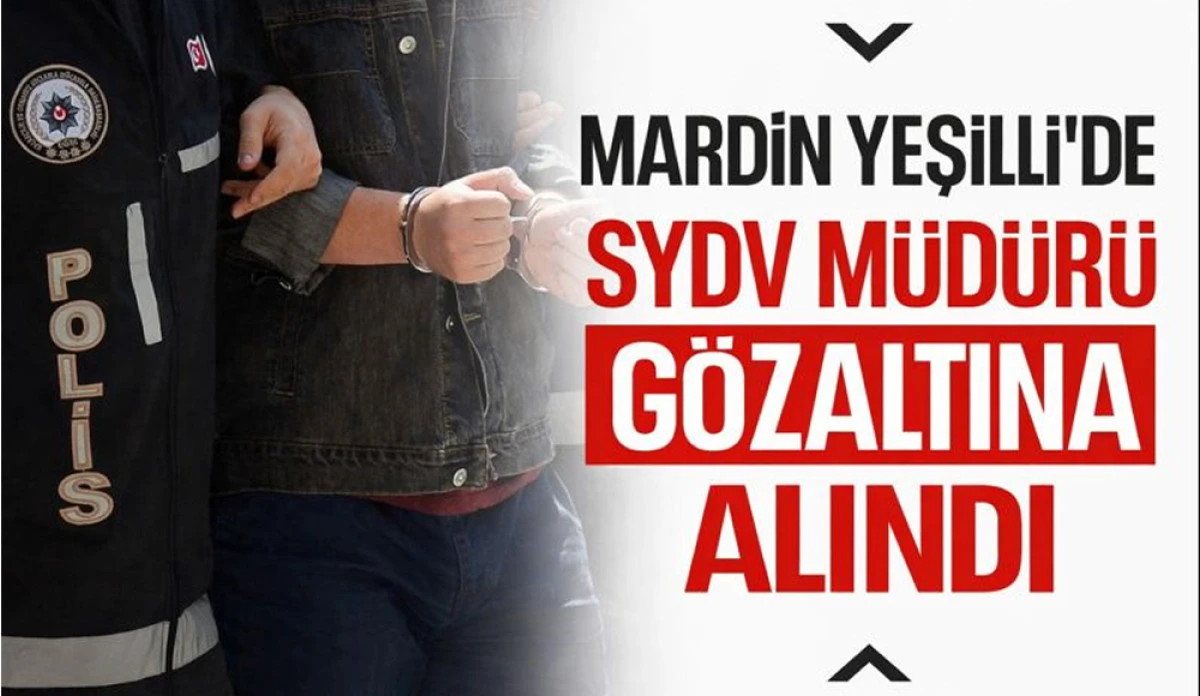 Yeşilli SYDV m&uuml;d&uuml;r&uuml; g&ouml;zaltına alındı